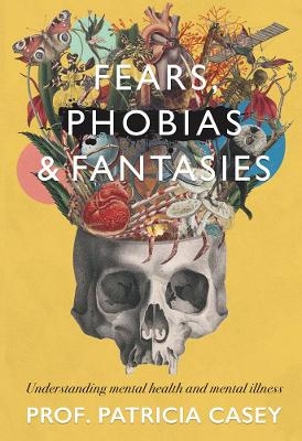 Fears, Phobias & Fantasies - Patricia Casey