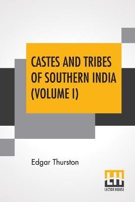 Castes And Tribes Of Southern India (Volume I) - Edgar Thurston
