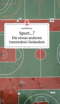 Sport...? Die etwas anderen (mentalen) Gedanken. Life is a Story - story.one