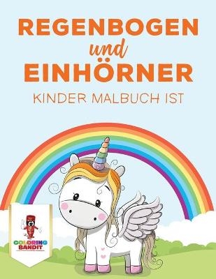 Regenbogen und Einh&ouml;rner -  Coloring Bandit