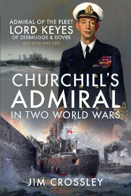 Churchill's Admiral in Two World Wars - Jim Crossley