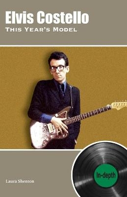 Elvis Costello This Year's Model: In-depth - Laura Shenton