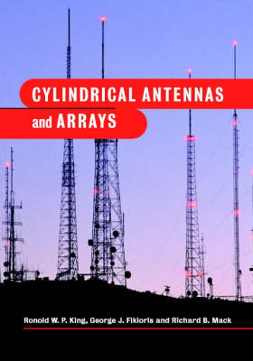 Cylindrical Antennas and Arrays -  George J. Fikioris,  Ronold W. P. King,  Richard B. Mack