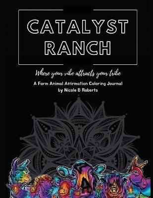 Catalyst Ranch - Nicole B Roberts