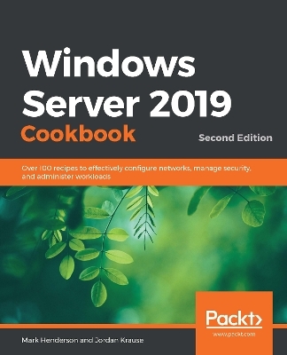 Windows Server 2019 Cookbook - Mark Henderson, Jordan Krause