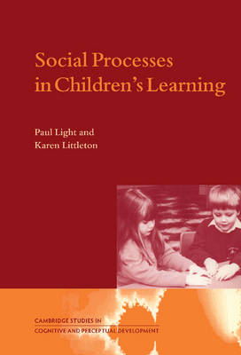 Social Processes in Children's Learning -  Paul Light,  Karen Littleton