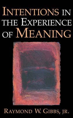 Intentions in the Experience of Meaning -  Raymond W. Gibbs