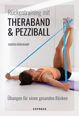 R&uuml;ckentraining mit Theraband und Pezziball. &Uuml;bungen f&uuml;r einen gesunden R&uuml;cken - Andrea R&ouml;wekamp