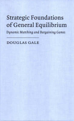 Strategic Foundations of General Equilibrium -  Douglas Gale