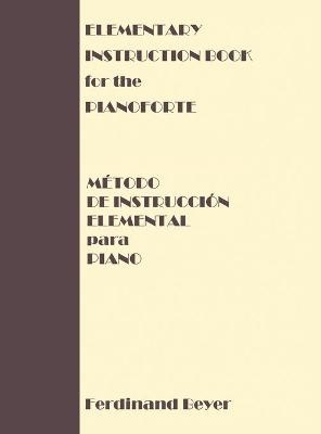 Elementary Instruction Book for the Pianoforte/Metodo de Instruccion Elemental para Piano - Ferdinand Beyer