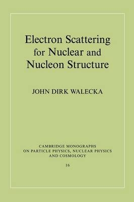 Electron Scattering for Nuclear and Nucleon Structure -  John Dirk Walecka
