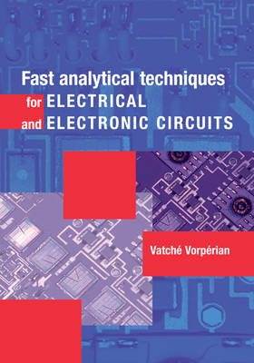 Fast Analytical Techniques for Electrical and Electronic Circuits -  Vatche Vorperian