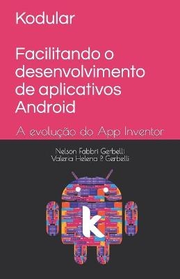 Kodular - Facilitando o desenvolvimento de aplicativos Android - Valéria Helena Gerbelli, Nelson Fabbri Gerbelli