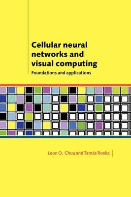 Cellular Neural Networks and Visual Computing -  Leon O. Chua,  Tamas Roska
