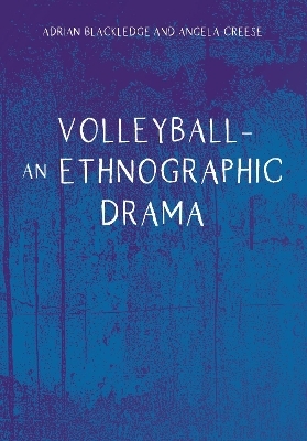 Volleyball &ndash; An Ethnographic Drama - Adrian Blackledge, Angela Creese
