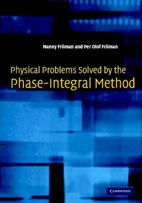 Physical Problems Solved by the Phase-Integral Method -  Nanny Froman,  Per Olof Froman