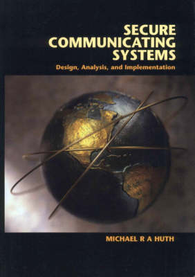 Secure Communicating Systems -  Michael R. A. Huth