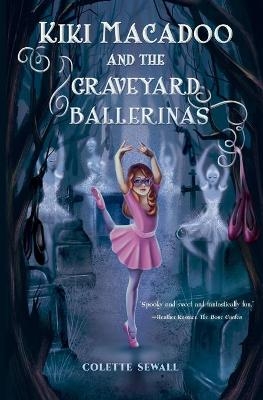 Kiki MacAdoo and the Graveyard Ballerinas - Colette Sewall