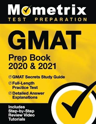 GMAT Prep Book 2020 and 2021 - GMAT Secrets Study Guide, Full-Length Practice Test, Detailed Answer Explanations