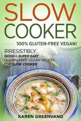 Slow Cooker -100% Gluten-Free Vegan - Karen Greenvang