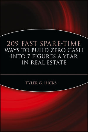 209 Fast Spare-Time Ways to Build Zero Cash into 7 Figures a Year in Real Estate - Tyler G. Hicks