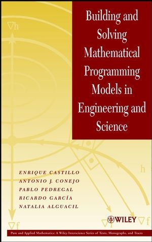 Building and Solving Mathematical Programming Models in Engineering and Science - Enrique Castillo, Antonio J. Conejo, Pablo Pedregal, Ricardo Garc&iacute;a, Natalia Alguacil