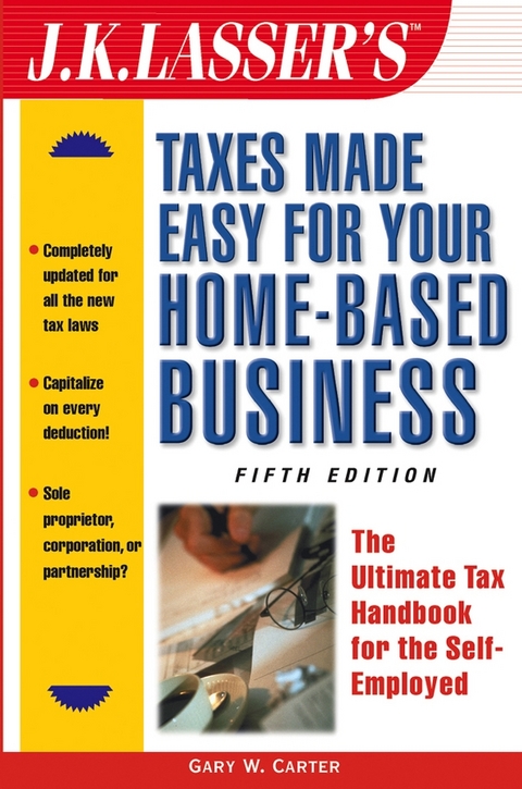 J.K. Lasser's Taxes Made Easy for Your Home-Based Business - Gary W. Carter