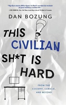 This Civilian Sh*t is Hard - Dan Bozung