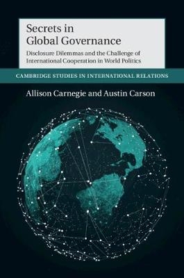Secrets in Global Governance - Allison Carnegie, Austin Carson