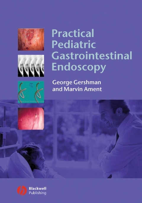 Practical Pediatric Gastrointestinal Endoscopy - George Gershman, Marvin Ament
