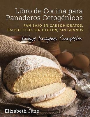Libro de Cocina para Panaderos Cetog&eacute;nica - Elizabeth Jane