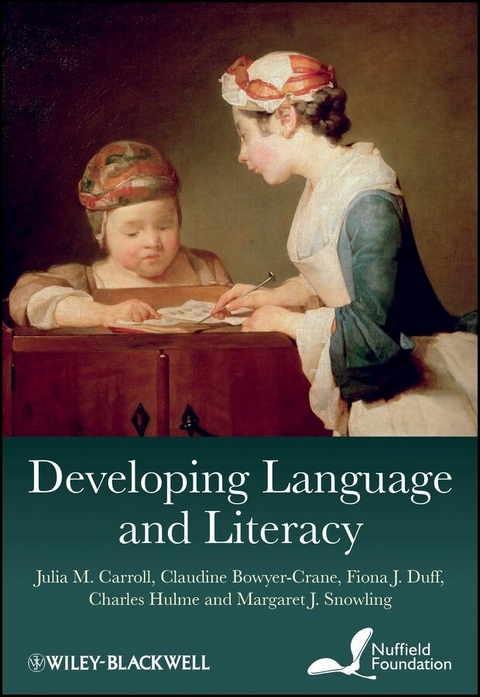 Developing Language and Literacy - Julia M. Carroll, Claudine Bowyer-Crane, Fiona J. Duff, Charles Hulme, Margaret J. Snowling
