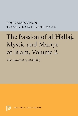 The Passion of Al-Hallaj, Mystic and Martyr of Islam, Volume 2