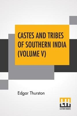 Castes And Tribes Of Southern India (Volume V)