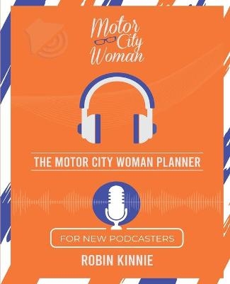 The Motor City Woman Planner for New Podcasters - Robin Kinnie