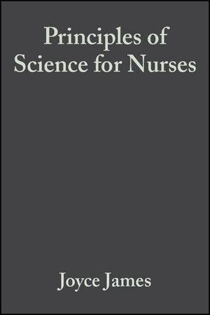 Principles of Science for Nurses - Joyce James, Colin Baker, Helen Swain