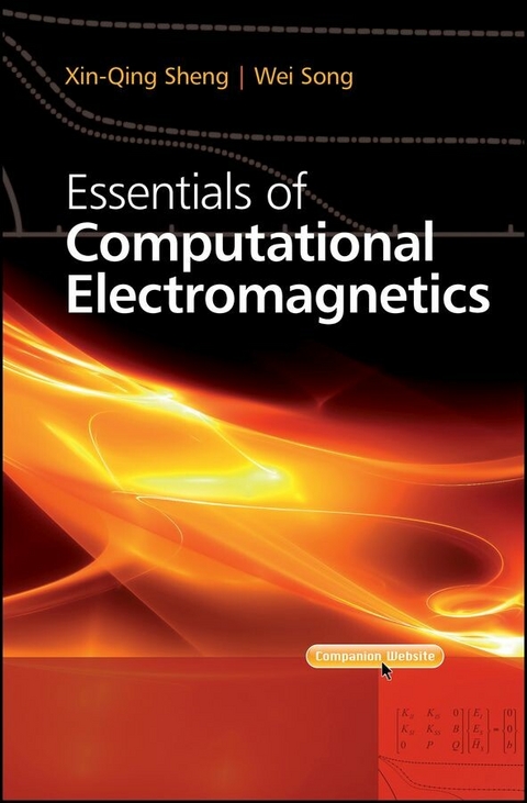 Essentials of Computational Electromagnetics - Xin-Qing Sheng, Wei Song