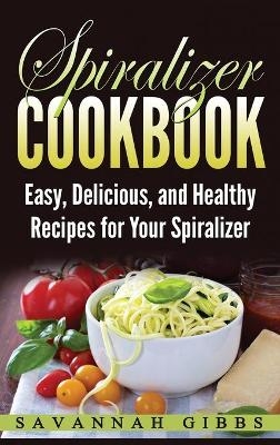 Spiralizer Cookbook - Savannah Gibbs