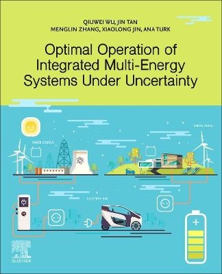 Optimal Operation of Integrated Multi-Energy Systems Under Uncertainty - Qiuwei Wu, Jin Tan, Menglin Zhang, XiaoLong Jin, Ana Turk