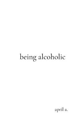 being alcoholic - April A