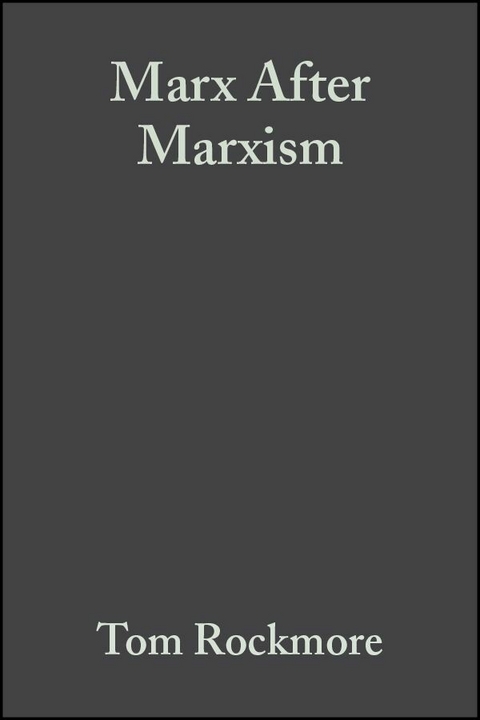 Marx After Marxism - Tom Rockmore