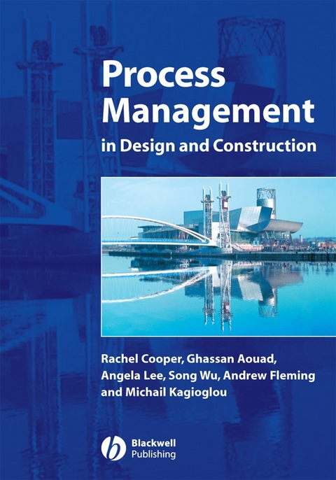 Process Management in Design and Construction - Rachel Cooper, Ghassan Aouad, Angela Lee, Song Wu, Andrew Fleming, Michail Kagioglou