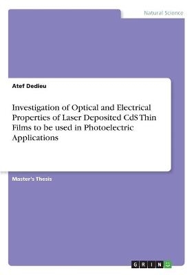 Investigation of Optical and Electrical Properties of Laser Deposited CdS Thin Films to be used in Photoelectric Applications - Atef Dedieu