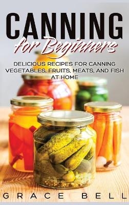 Canning for Beginners - Grace Bell