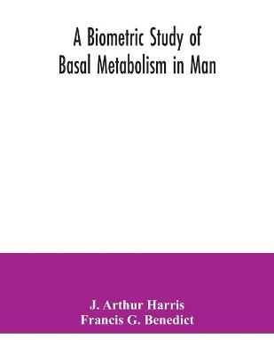 A biometric study of basal metabolism in man