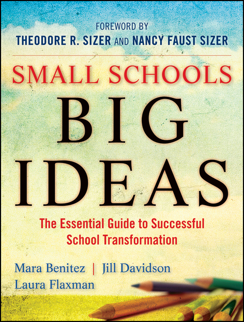 Small Schools, Big Ideas - Mara Benitez, Jill Davidson, Laura Flaxman, Ted Sizer, Nancy Faust Sizer