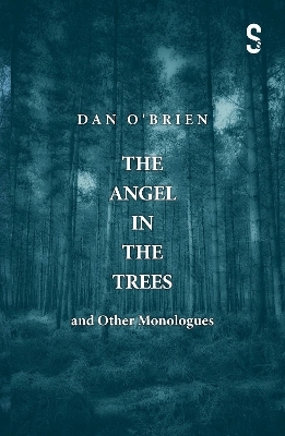 The Angel in the Trees and Other Monologues - Dan O'Brien