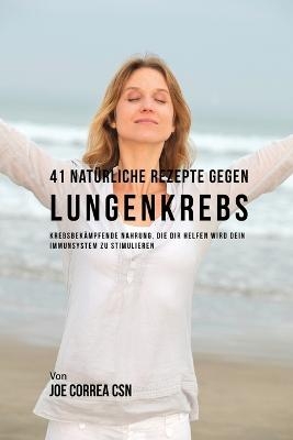 41 Natürliche Rezepte gegen Lungenkrebs