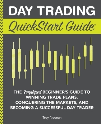 Day Trading QuickStart Guide - Troy Noonan