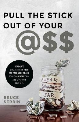 Pull the Stick Out of Your @ss - Bruce Serbin